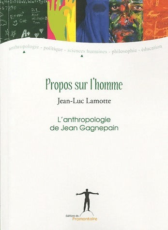 Propos sur l'homme. L'anthropologie de Jean Gagnepain - Jean-Luc Lamotte -  Promontoire - Livre