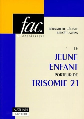 Le jeune enfant porteur de trisomie 21 - Bernadette Céleste -  Fac. - Livre