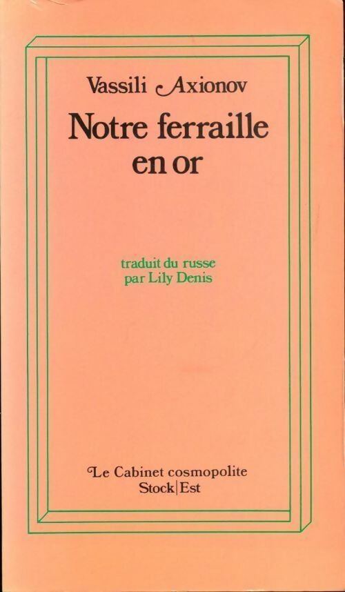 Notre ferraille en or - Vassili Axionov -  Le cabinet cosmopolite - Livre