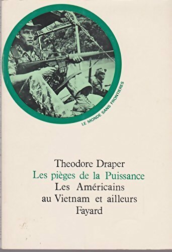 Les pièges de la puissance. Les américains au Vietnam et ailleurs - Theodore Draper -  Le monde sans frontières - Livre