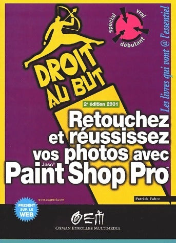 Retouchez et réussissez vos photos avec Paint Shop Pro - Patrick Fabre -  Droit au but - Livre
