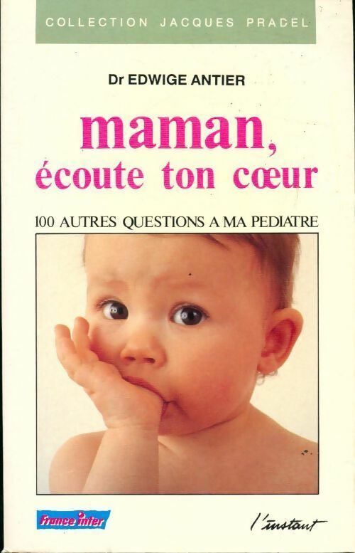 Maman, écoute ton coeur. 100 autres questions à ma pédiatre - Edwige Antier -  Collection Jacques Pradel - Livre