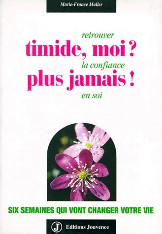 Timide moi ? plus jamais ! - Marie-France Muller -  Jouvence GF - Livre