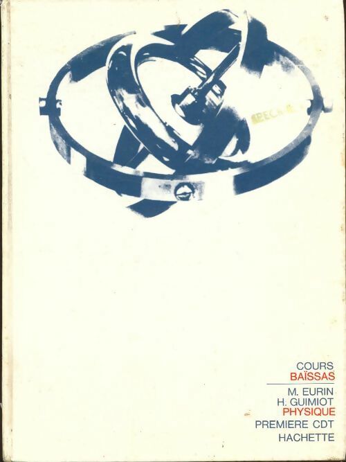 Physique 1ère C D T - M. Eurin ; H. Guimiot -  Cours Baïssas - Livre
