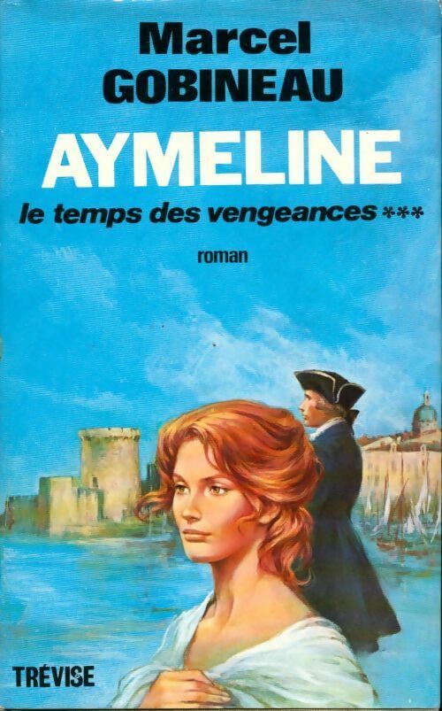 Le temps des vengeances Tome III : Aymeline... - Marcel Gobineau -  Trevise GF - Livre