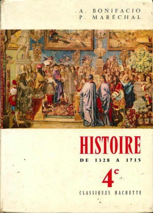 Histoire de 1328 à 1715 4e - A. Bonifacio -  Classiques Hachette GF - Livre