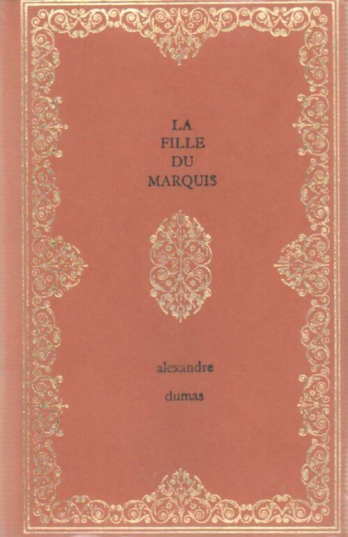La fille du marquis - Alexandre Dumas -  Les cent un chefs-d'oeuvre du génie humain - Livre