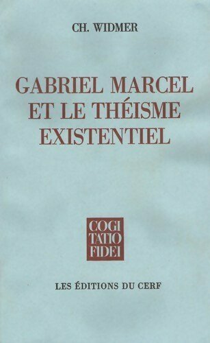 Gabriel Marcel et le théisme existentiel - Charles Widmer -  Cogitatio fidei - Livre