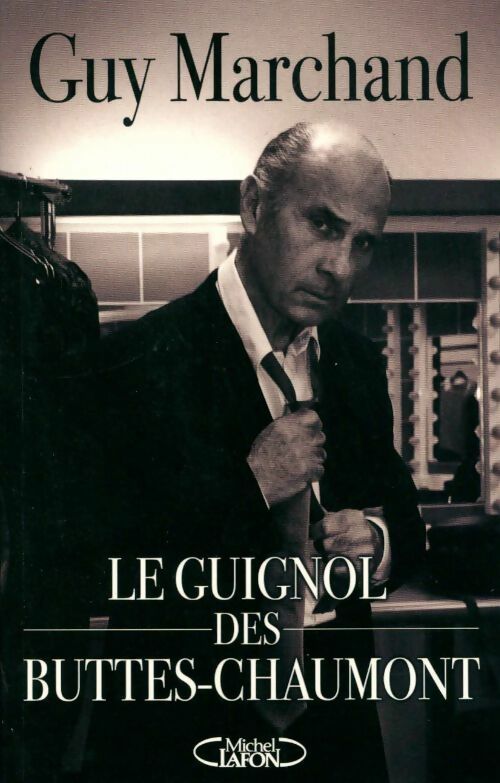 Guignol des Buttes-Chaumont - Guy Marchand -  Michel Lafon GF - Livre