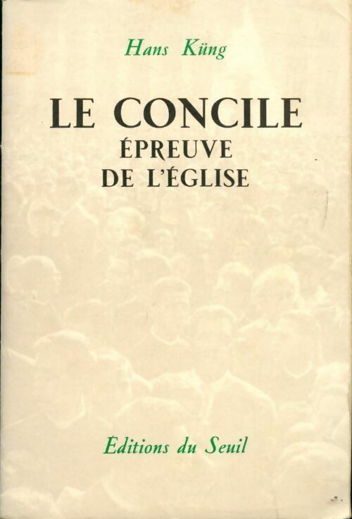 Le Concile, épreuve de l'église - Hans Küng -  Seuil GF - Livre