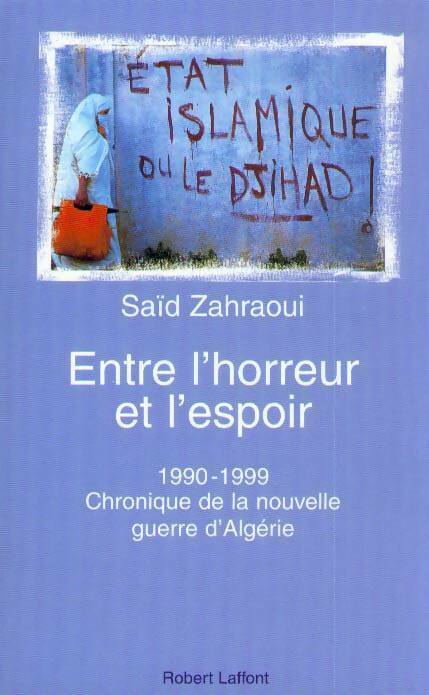 Entre l'horreur et l'espoir. Algérie de 1990 à 1999 - Saïd Zahraoui -  Laffont GF - Livre