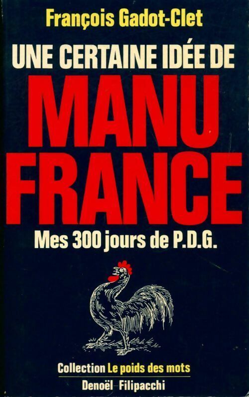 Une certaine idée de manu France. Mes 300 jours de P.D.G. - François Gadot-Clet -  Le poids des mots - Livre