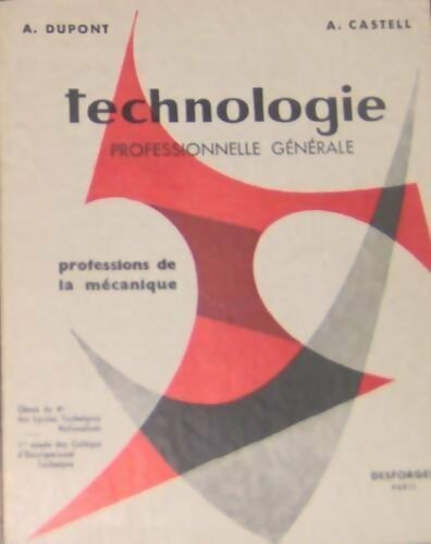 Technologie professionnelle générale. Professions de la mécanique 4e - André Dupont ; A. Castell -  Desforges GF - Livre