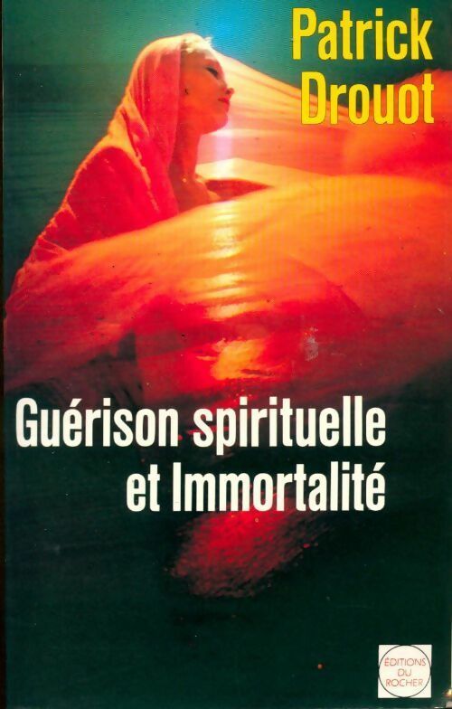 Guérison spirituelle et immortalité - Patrick Drouot -  Rocher GF - Livre