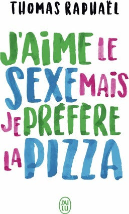 J'aime le sexe mais je préfère la pizza - thomas Raphael -  J'ai Lu - Livre