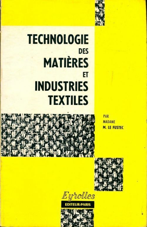 Technologie des matières et industries textiles - Marie-Madeleine Le Fustec -  Eyrolles GF - Livre