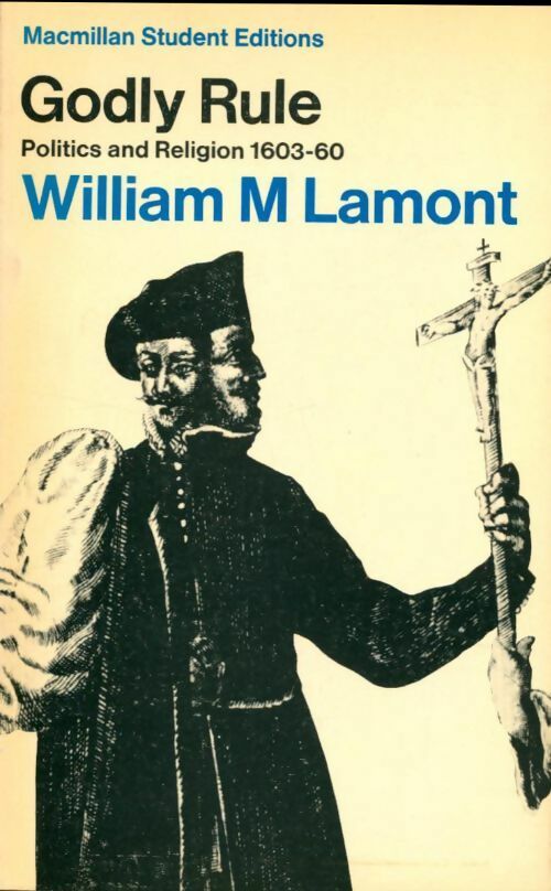 Godly rule - politics and religion 1603-1660 - William M Lamont -  Macmillan GF - Livre