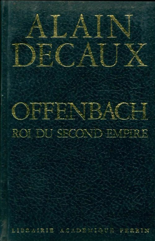 Offenbach, roi du second empire - Alain Decaux -  Perrin GF - Livre