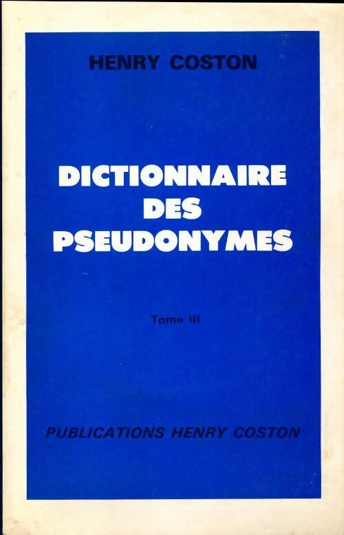 Dictionnaire des pseudonymes Tome III - Henry Coston -  Coston GF - Livre