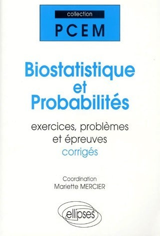 Biostatistique et probabilités. Exercices problèmes et épreuves corrigés - Collectif -  PCEM - Livre