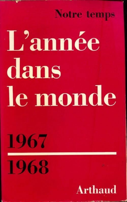 L'année dans le monde 1967-1968 - Collectif -  Notre temps - Livre