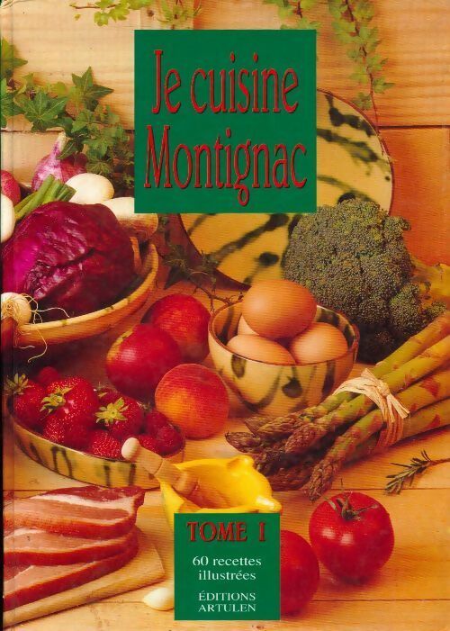 Je cuisine Montignac Tome I - Michel Montignac -  Artulen GF - Livre