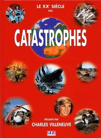 Le XXe siècle des catastrophes - Charles Villeneuve -  TF1 GF - Livre