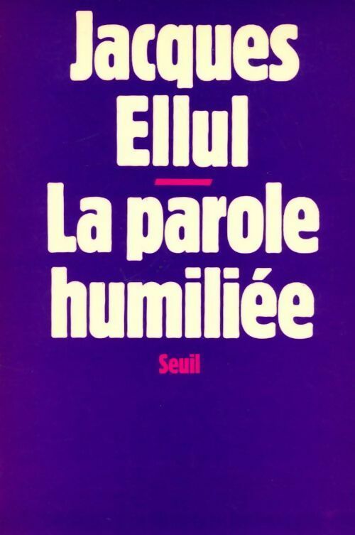 La parole humiliée - Jacques Ellul -  Seuil GF - Livre