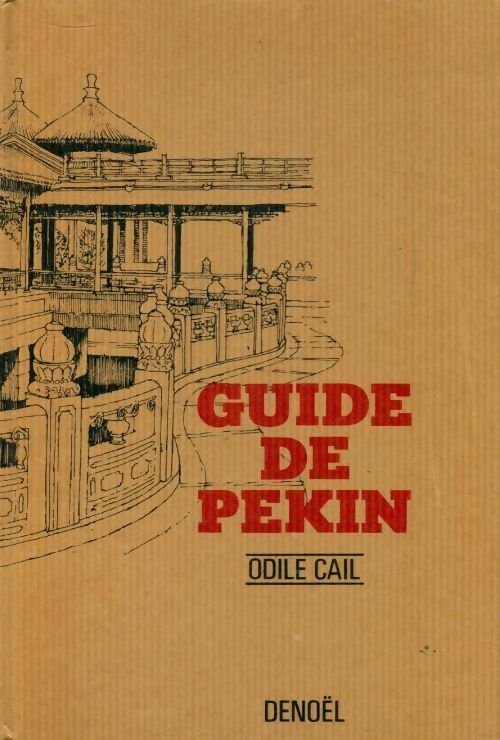 Guide de Pékin - Odile Cail -  Denoel GF - Livre