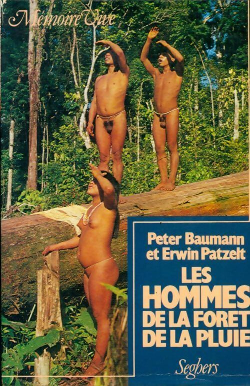 Les hommes de la forêt de la pluie - Peter Baumann ; Erwin Patzelt -  Mémoire vive - Livre