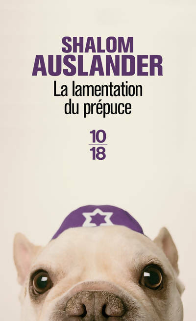 La lamentation du prépuce - Shalom Auslander -  10-18 - Livre