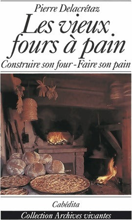 Les vieux fours à pain construire son four, faire son pain - Pierre Delacretaz -  Archives vivantes - Livre