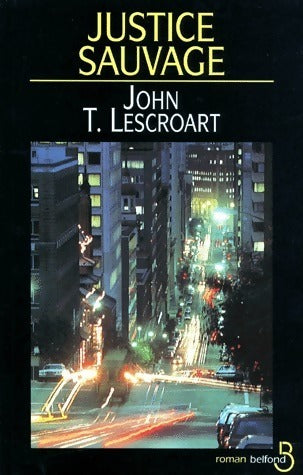 Justice sauvage - John T. Lescroart -  Belfond GF - Livre