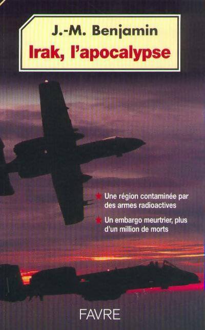 Irak, l'apocalypse - Jean-Marie Benjamin -  Favre GF - Livre