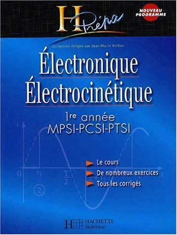 Electronique électrocinétique 1ère année MPSI PCSI PTSI. Cours et exercices corrigés - Jean-Marie Brébec -  H Prépa - Livre