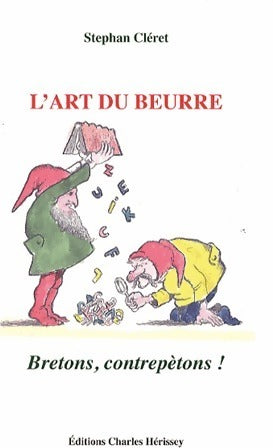 L'art du beurre : Bretons contrepètons ! - Stéphan Cléret -  Hérissey GF - Livre
