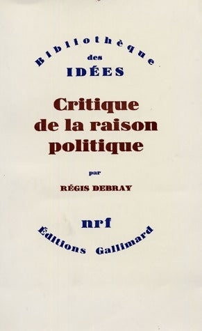 Critique de la raison politique ou l'inconscient religieux - Régis Debray -  Bibliothèque des idées - Livre