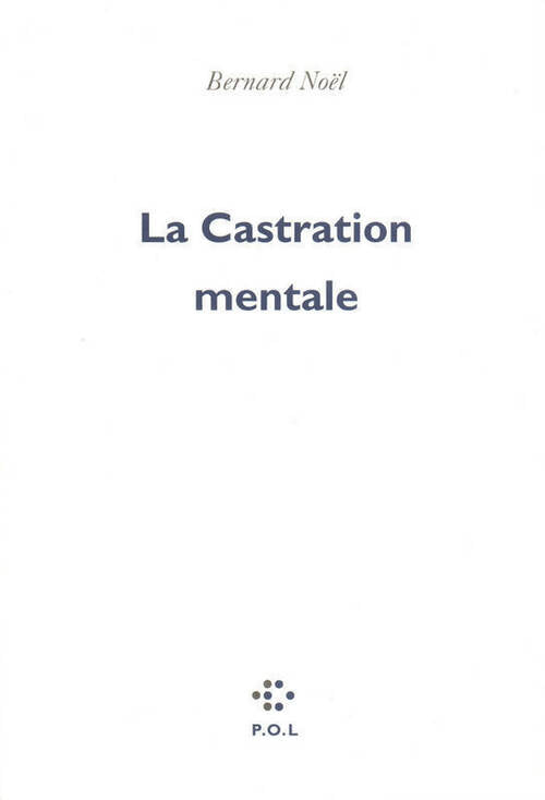 La castration mentale - Bernard Noël -  POL GF - Livre