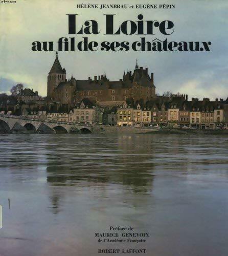 La Loire au fil de ses châteaux - Hélène Jeanbrau -  Laffont GF - Livre