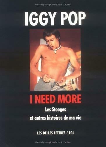 I need more. Les Stooges et autres histoires de ma VIe - Iggy Pop -  Belles Lettres GF - Livre