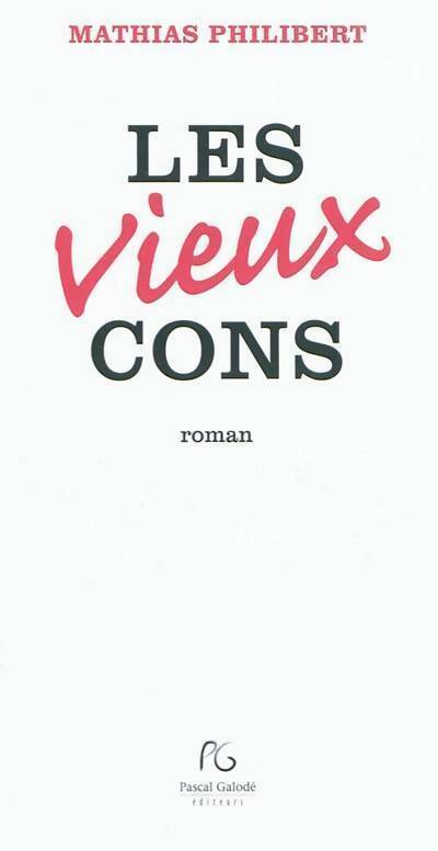 Les vieux cons - Mathias Philibert -  Galodé GF - Livre