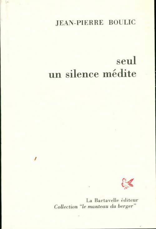 Seul un silence médite - Jean-Pierre Boulic -  Le manteau du berger - Livre
