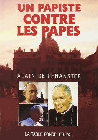 Un papiste contre les papes - Alain De Penanster -  Table Ronde GF - Livre