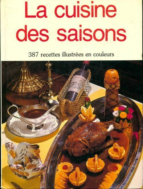 La cuisine des saisons. 387 recettes illustrées en couleurs - Collectif -  Modes de Paris GF - Livre