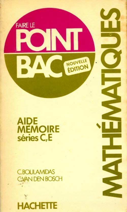 Mathématiques. Aide-mémoire Séries C,E - C. Boulamidas ; C. Van Den Bosch -  Faire le point Bac - Livre