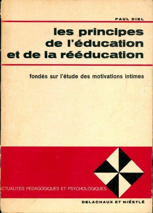 Les principes de l'éducation et de la rééducation fondés sur l'étude des motivations intimes - Paul Diel -  Actualités pédagogiques et psychologiques - Livre