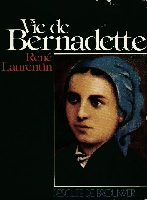 Vie de Bernadette - René Laurentin -  Desclée GF - Livre