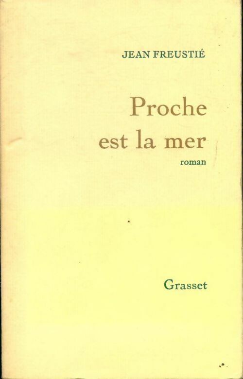Proche est la mer - Jean Freustié -  Grasset GF - Livre