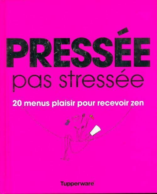 Pressée pas stressée - Collectif -  Tupperware GF - Livre