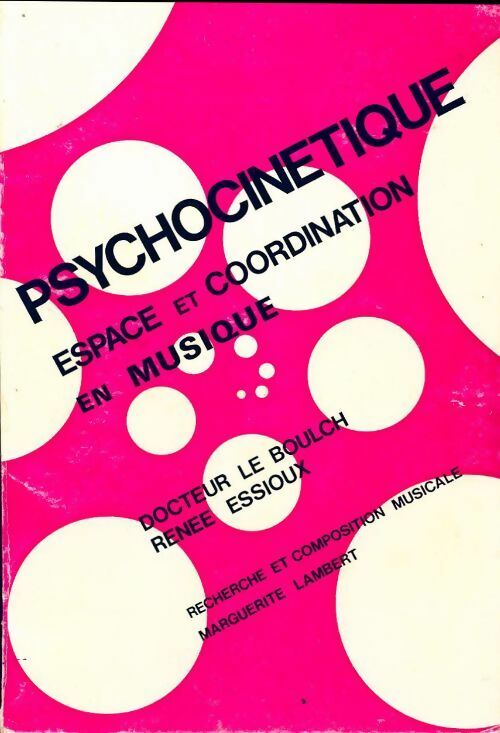 Psychocinetique. Espace et coordination en musique - Jean Le Boulch ; Renée Essioux -  Recherche et composition musicale - Livre
